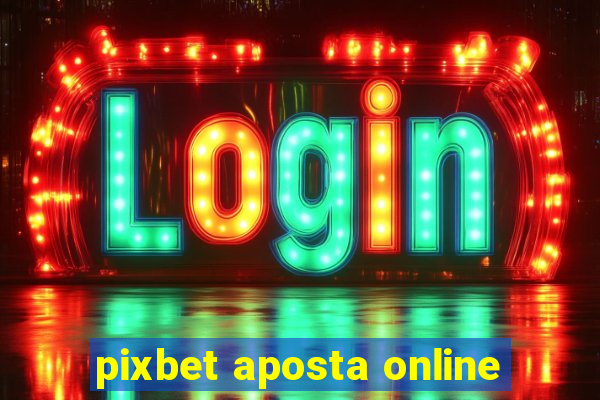 pixbet aposta online